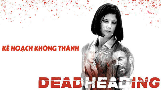 Xem phim Kế Hoạch Không Thành  - Dead Heading (2018)