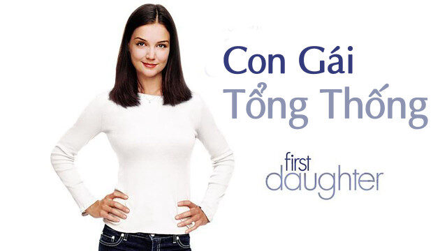 Xem phim Con Gái Tổng Thống  - First Daughter (2004)