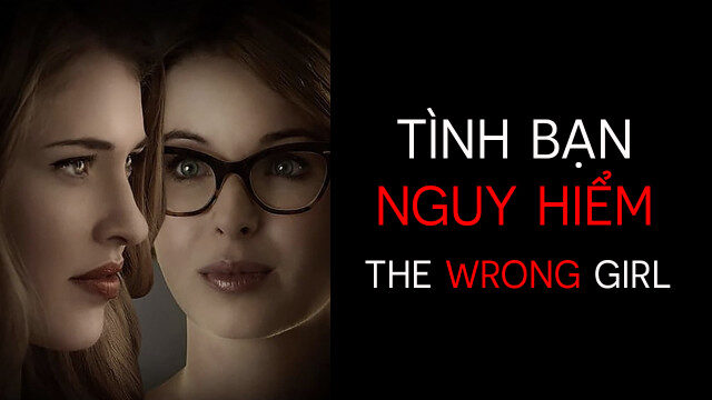 Xem phim Tình Bạn Nguy Hiểm  - The Wrong Girl (2015)