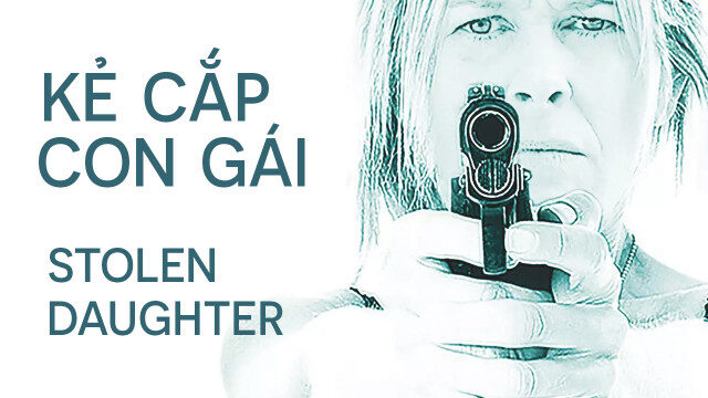 Xem phim Kẻ Cắp Con Gái  - Stolen Daughter (2015)