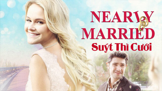 Xem phim Suýt Thì Cưới  - Nearly Married (2016)