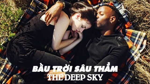 Xem phim Bầu Trời Sâu Thẳm  - The Deep Sky (2017)