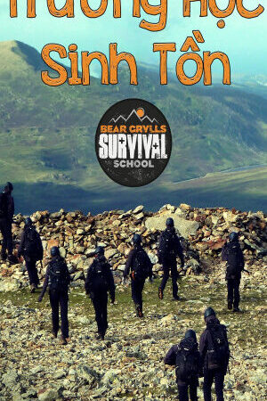 Tập 14 Trường Học Sinh Tồn - Bear Grylls Survival School (2016)-Bear Grylls Survival School