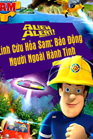 Tập full Lính Cứu Hỏa Sam Báo Động Người Ngoài Hành Tinh - Alien Alert (2018)-Alien Alert