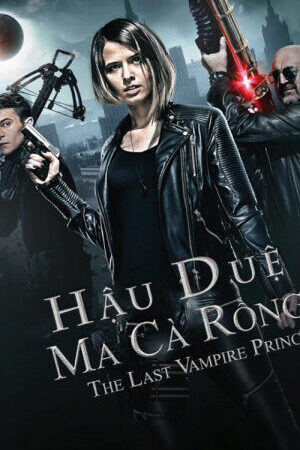 Xem phim Hậu Duệ Ma Cà Rồng  - Last Vampire Princess (2016)