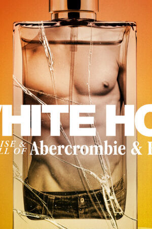 Tập full White Hot Thăng trầm của Abercrombie Fitch - White Hot The Rise Fall of Abercrombie Fitch (2022)-White Hot The Rise Fall of Abercrombie Fitch