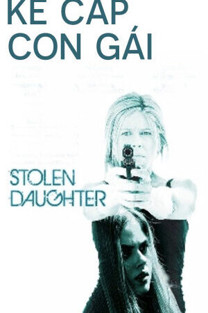 Tập full Kẻ Cắp Con Gái - Stolen Daughter (2015)-Stolen Daughter