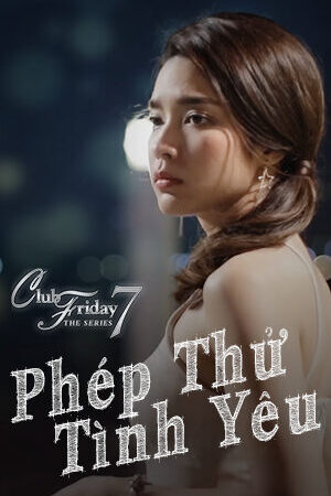 Tập 17 Phép Thử Tình Yêu - Club Friday The Series 7 Love Test (2017)-Club Friday The Series 7 Love Test