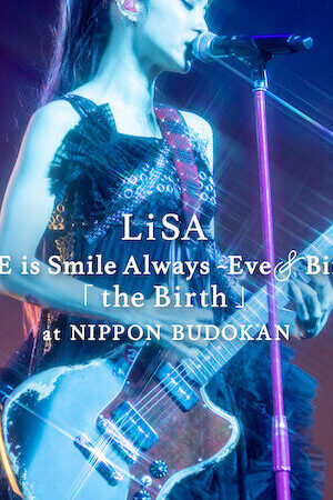 Tập full LiSA LiVE is Smile Always EveBirth Buổi biểu diễn tại Nippon Budokan - LiSA LiVE is Smile Always EveBirth The Birth at Nippon Budokan (2022)-LiSA LiVE is Smile Always EveBirth The Birth at Nippon Budokan