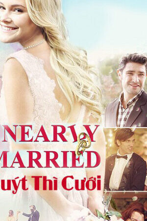 Tập full Suýt Thì Cưới - Nearly Married (2016)-Nearly Married