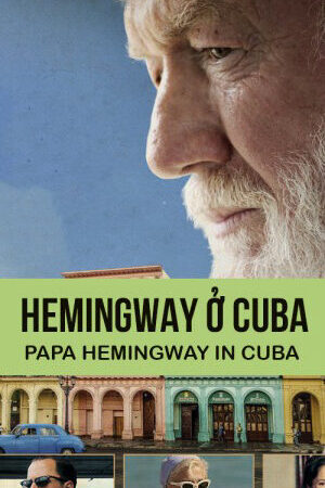 Tập full Hemingway ở Cuba - Papa Hemingway In Cuba (2015)-Papa Hemingway In Cuba