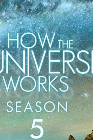 Tập 8 Vũ trụ hoạt động như thế nào ( 5) - How the Universe Works (Season 5) (2016)-How the Universe Works (Season 5)