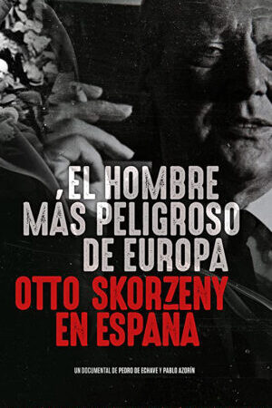 Tập full Kẻ nguy hiểm nhất châu Âu Otto Skorzeny ở Tây Ban Nha - Europes Most Dangerous Man Otto Skorzeny in Spain (2020)-Europes Most Dangerous Man Otto Skorzeny in Spain