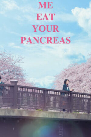 Xem phim Tớ Muốn Ăn Tụy Của Cậu  - Let Me Eat Your Pancreas (2017)