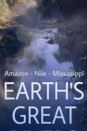 Tập 03 Những Dòng Sông Hùng Vĩ Trên Trái Đất - Earths Great Rivers (2019)-Earths Great Rivers