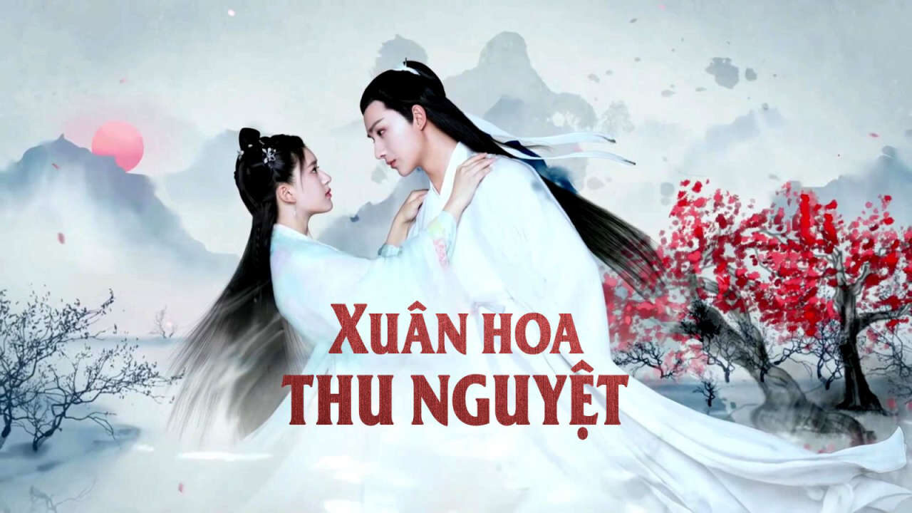 Xem phim Xuân Hoa Thu Nguyệt  - Love Better Than Immortality (2019)