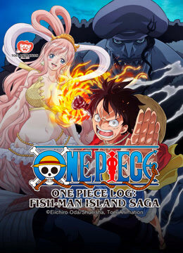 Xem phim Nhật Ký Hải Trình One Piece Truyền Kỳ Đảo Người Cá ( Đặc Biệt)  - One Piece Log Fish Man Island Saga (Special Edited Version） (2024)